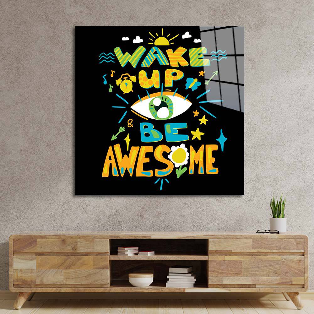 Wake up and Be Awesome Glass Wall Art - CreoGlass E-Shop