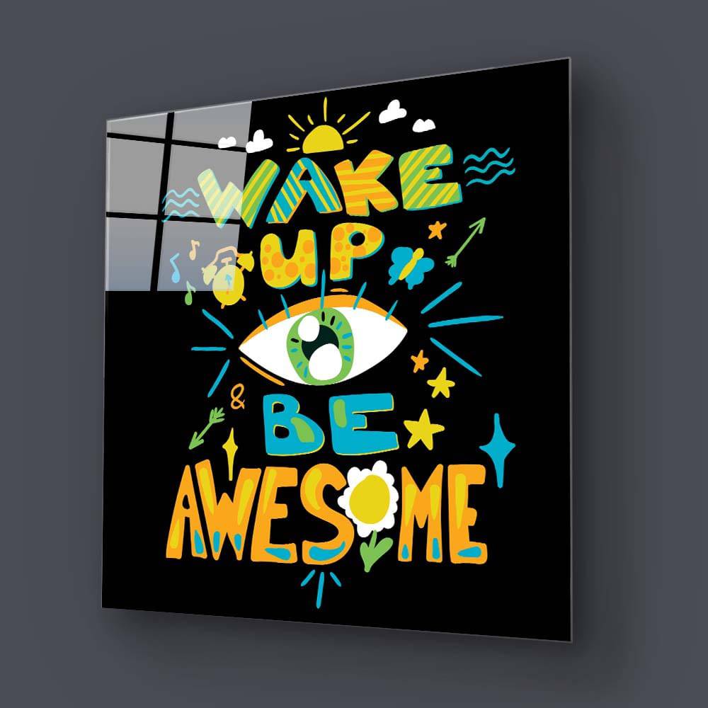 Wake up and Be Awesome Glass Wall Art - CreoGlass E-Shop