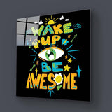 Wake up and Be Awesome Glass Wall Art - CreoGlass E-Shop
