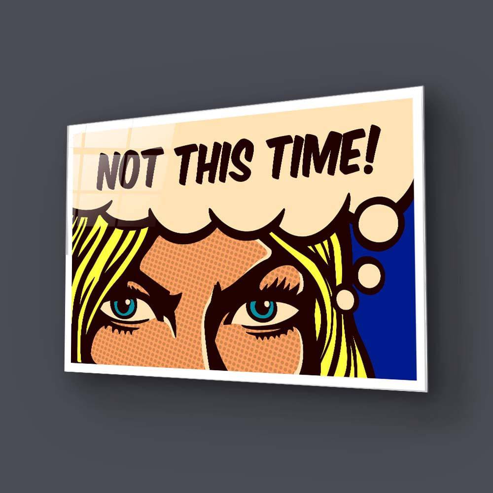Not This Time! Glass Wall Art - CreoGlass E-Shop