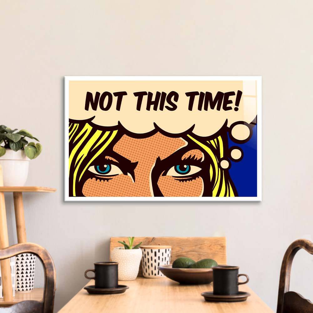 Not This Time! Glass Wall Art - CreoGlass E-Shop